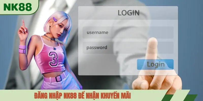 Đăng nhập NK88 để nhận khuyến mãi