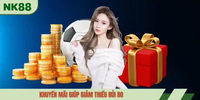 Khuyến mãi giúp giảm thiểu rủi ro